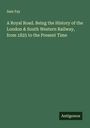 Sam Fay: A Royal Road. Being the History of the London & South Western Railway, from 1825 to the Present Time, Buch