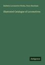 Baldwin Locomotive Works: Illustrated Catalogue of Locomotives, Buch