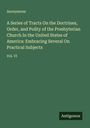Anonymous: A Series of Tracts On the Doctrines, Order, and Polity of the Presbyterian Church In the United States of America: Embracing Several On Practical Subjects, Buch