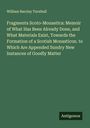 William Barclay Turnbull: Fragmenta Scoto-Monastica: Memoir of What Has Been Already Done, and What Materials Exist, Towards the Formation of a Scotish Monasticon. to Which Are Appended Sundry New Instances of Goodly Matter, Buch