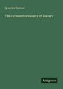 Lysander Spooner: The Unconstitutionality of Slavery, Buch