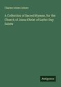 Charles Adams Adams: A Collection of Sacred Hymns, for the Church of Jesus Christ of Latter Day Saints, Buch