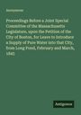 Anonymous: Proceedings Before a Joint Special Committee of the Massachusetts Legislature, upon the Petition of the City of Boston, for Leave to Introduce a Supply of Pure Water into that City, from Long Pond, February and March, 1845, Buch