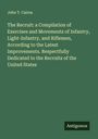 John T. Cairns: The Recruit: a Compilation of Exercises and Movements of Infantry, Light-Infantry, and Riflemen, According to the Latest Improvements. Respectfully Dedicated to the Recruits of the United States, Buch