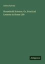 Adrien Sylvain: Household Science. Or, Practical Lessons in Home Life, Buch