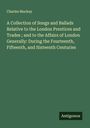 Charles Mackay: A Collection of Songs and Ballads Relative to the London Prentices and Trades ; and to the Affairs of London Generally: During the Fourteenth, Fifteenth, and Sixteenth Centuries, Buch
