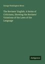 George Washington Moon: The Revisers' English. A Series of Criticisms, Showing the Revisers' Violations of the Laws of the Language, Buch