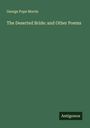 George Pope Morris: The Deserted Bride: and Other Poems, Buch
