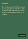 Anonymous: The Ordinances of the Clothworkers' Company Together with Those of the Ancient Guilds or Fraternities of the Fullers and Shearmen of the City of London, Buch