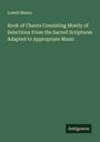 Lowell Mason: Book of Chants Consisting Mostly of Selections From the Sacred Scriptures Adapted to Appropriate Music, Buch