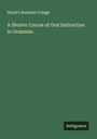 Heald's Business College: A Shorter Course of Oral Instruction in Grammar., Buch