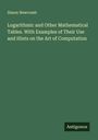 Simon Newcomb: Logarithmic and Other Mathematical Tables. With Examples of Their Use and Hints on the Art of Computation, Buch