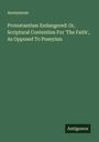 Anonymous: Protestantism Endangered: Or, Scriptural Contention For 'The Faith', As Opposed To Puseyism, Buch