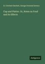 H. Critchett Bartlett: Cup and Platter. Or, Notes on Food and its Effects, Buch