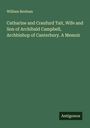 William Benham: Catharine and Craufurd Tait, Wife and Son of Archibald Campbell, Archbishop of Canterbury. A Memoir, Buch