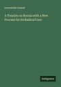 Greensville Dowell: A Treatise on Hernia with a New Process for Its Radical Cure, Buch