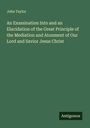 John Taylor: An Examination Into and an Elucidation of the Great Principle of the Mediation and Atonment of Our Lord and Savior Jesus Christ, Buch