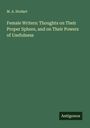 M. A. Stodart: Female Writers: Thoughts on Their Proper Sphere, and on Their Powers of Usefulness, Buch