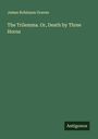 James Robinson Graves: The Trilemma. Or, Death by Three Horns, Buch