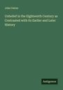 John Cairns: Unbelief in the Eighteenth Century as Contrasted with its Earlier and Later History, Buch