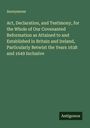 Anonymous: Act, Declaration, and Testimony, for the Whole of Our Covenanted Reformation as Attained to and Established in Britain and Ireland, Particularly Betwixt the Years 1638 and 1649 Inclusive, Buch