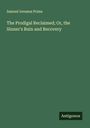 Samuel Irenæus Prime: The Prodigal Reclaimed; Or, the Sinner's Ruin and Recovery, Buch