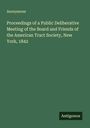 Anonymous: Proceedings of a Public Deliberative Meeting of the Board and Friends of the American Tract Society, New York, 1842, Buch