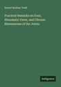 Robert Bentley Todd: Practical Remarks on Gout, Rheumatic Fever, and Chronic Rheumatism of the Joints, Buch