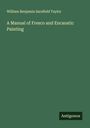 William Benjamin Sarsfield Taylor: A Manual of Fresco and Encaustic Painting, Buch
