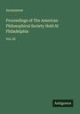 Anonymous: Proceedings of The American Philosophical Society Held At Philadelphia, Buch