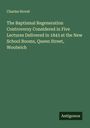 Charles Stovel: The Baptismal Regeneration Controversy Considered in Five Lectures Delivered in 1843 at the New School Booms, Queen Street, Woolwich, Buch
