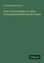 Christopher Wordsworth: Diary in France Mainly on Topics Concerning Education and the Church, Buch