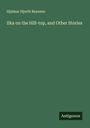 Hjalmar Hjorth Boyesen: Ilka on the Hill-top, and Other Stories, Buch