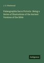 J. O. Westwood: Palæographia Sacra Pictoria : Being a Series of Illustrations of the Ancient Versions of the Bible, Buch