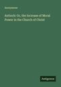 Anonymous: Antioch: Or, the Increase of Moral Power in the Church of Christ, Buch