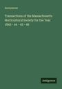 Anonymous: Transactions of the Massachusetts Horticultural Society for the Year 1843 - 44 - 45 - 46, Buch