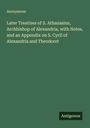 Anonymous: Later Treatises of S. Athanasius, Archbishop of Alexandria, with Notes, and an Appendix on S. Cyril of Alexandria and Theodoret, Buch