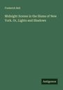 Frederick Bell: Midnight Scenes in the Slums of New York. Or, Lights and Shadows, Buch