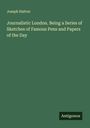Joseph Hatton: Journalistic London. Being a Series of Sketches of Famous Pens and Papers of the Day, Buch