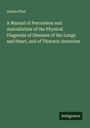 Austin Flint: A Manual of Percussion and Auscultation of the Physical Diagnosis of Diseases of the Lungs and Heart, and of Thoracic Aneurism, Buch