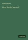 Jeremiah Hughes: A Brief Sketch of Maryland, Buch