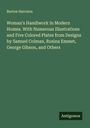 Burton Harrison: Woman's Handiwork in Modern Homes. With Numerous Illustrations and Five Colored Plates from Designs by Samuel Colman, Rosina Emmet, George Gibson, and Others, Buch