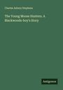Charles Asbury Stephens: The Young Moose Hunters. A Blackwoods-boy's Story, Buch