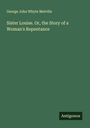 George John Whyte Melville: Sister Louise. Or, the Story of a Woman's Repentance, Buch