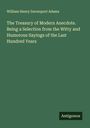 William Henry Davenport Adams: The Treasury of Modern Anecdote. Being a Selection from the Witty and Humorous Sayings of the Last Hundred Years, Buch