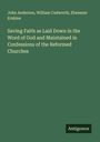 John Anderson: Saving Faith as Laid Down in the Word of God and Maintained in Confessions of the Reformed Churches, Buch