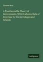 Thomas Muir: A Treatise on the Theory of Determinants. With Graduated Sets of Exercises for Use in Colleges and Schools, Buch