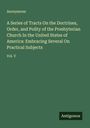 Anonymous: A Series of Tracts On the Doctrines, Order, and Polity of the Presbyterian Church In the United States of America: Embracing Several On Practical Subjects, Buch