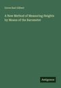 Grove Karl Gilbert: A New Method of Measuring Heights by Means of the Barometer, Buch