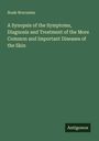 Noah Worcester: A Synopsis of the Symptoms, Diagnosis and Treatment of the More Common and Important Diseases of the Skin, Buch